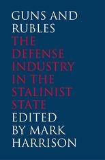 Guns and Rubles: The Defense Industry in the Stalinist State 