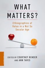 What Matters? Ethnographies of Value in a Not So Secular Age