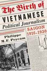 The Birth of Vietnamese Political Journalism: Saigon, 1916-1930