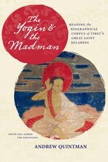 The Yogin and the Madman: Reading the Biographical Corpus of Tibet's Great Saint Milarepa