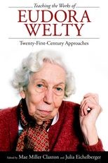 Book cover for Teaching the Works of Eudora Welty: Twenty-First-Century Approaches