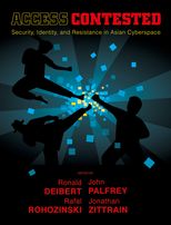 Access Contested: Security, Identity, and Resistance in Asian Cyberspace