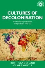 Book cover for Cultures of Decolonisation: Transnational productions and practices, 1945-70