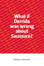 What if Derrida Was Wrong About Saussure?