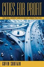 Cities for Profit: The Real Estate Turn in Asia's Urban Politics