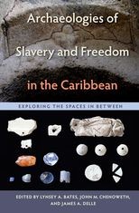 Archaeologies of Slavery and Freedom in the Caribbean: Exploring the Spaces in Between