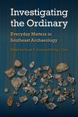 Book cover for Investigating the Ordinary: Everyday Matters in Southeast Archaeology