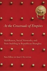 At the Crossroads of Empires: Middlemen, Social Networks, and State-Building in Republican Shanghai