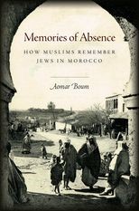 Book cover for Memories of Absence: How Muslims Remember Jews in Morocco