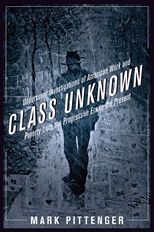 Book cover for Class Unknown: Undercover Investigations of American Work and Poverty from the Progressive Era to the Present