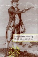 Renegade Revolutionary: The Life of General Charles Lee