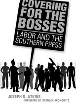 Covering for the Bosses: Labor and the Southern Press