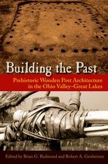 Building the Past: Prehistoric Wooden Post Architecture in the Ohio Valley-Great Lakes