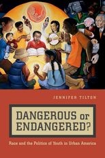 Dangerous or Endangered? Race and the Politics of Youth in Urban America