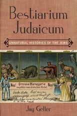 Bestiarium Judaicum: Unnatural Histories of the Jews