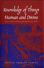 Knowledge of Things Human and Divine: Vico's New Science and "Finnegans Wake" 