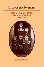 Book cover for The cruelty man: Child welfare, the NSPCC and the State in Ireland, 1889-1956