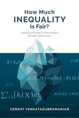 How Much Inequality Is Fair? Mathematical Principles of a Moral, Optimal, and Stable Capitalist Society