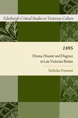 1895: Drama, Disaster and Disgrace in Late Victorian Britain 