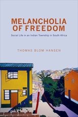 Melancholia of Freedom: Social Life in an Indian Township in South Africa