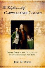 The Enlightenment of Cadwallader Colden: Empire, Science, and Intellectual Culture in British New York