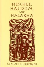 Heschel, Hasidism, and Halakha