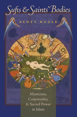 Book cover for Sufis & Saints' Bodies: Mysticism, Corporeality, and Sacred Power in Islam