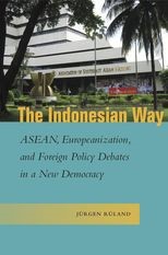 The Indonesian Way: ASEAN, Europeanization, and Foreign Policy Debates in a New Democracy