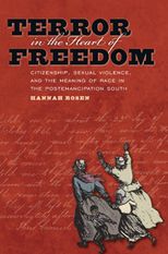 Book cover for Terror in the Heart of Freedom: Citizenship, Sexual Violence, and the Meaning of Race in the Postemancipation South