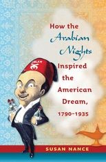 How the Arabian Nights Inspired the American Dream 1791–1935
