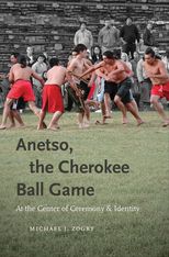 Book cover for Anetso, the Cherokee Ball Game: At the Center of Ceremony and Identity
