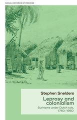 Book cover for Leprosy and Colonialism: Suriname Under Dutch Rule, 1750-1950