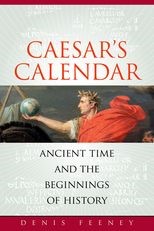 Caesar's Calendar: Ancient Time and the Beginnings of History 