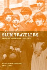 Slum Travelers: Ladies and London Poverty, 1860-1920 