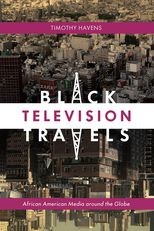 Black Television Travels: African American Media around the Globe