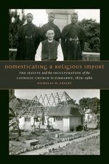 Domesticating a Religious Import: The Jesuits and the Inculturation of the Catholic Church in Zimbabwe, 1879-1980