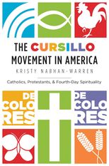 The Cursillo Movement in America: Catholics, Protestants, and Fourth-Day Spirituality