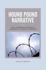 Book cover for Hound Pound Narrative: Sexual Offender Habilitation and the Anthropology of Therapeutic Intervention