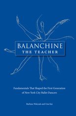 Balanchine the Teacher: Fundamentals That Shaped the First Generation of New York City Ballet Dancers
