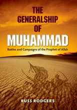 The Generalship of Muhammad: Battles and Campaigns of the Prophet of Allah