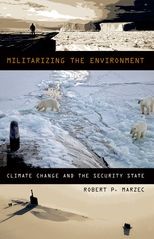 Book cover for Militarizing the Environment: Climate Change and the Security State