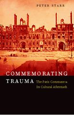 Commemorating Trauma: The Paris Commune and Its Cultural Aftermath 