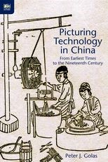 Picturing Technology in China: From Earliest Times to the Nineteenth Century