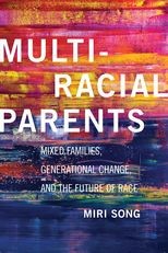 Book cover for Multiracial Parents: Mixed Families, Generational Change, and the Future of Race