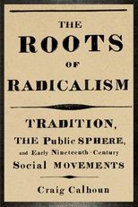 Book cover for The Roots of Radicalism: Tradition, the Public Sphere, and Early Nineteenth-Century Social Movements