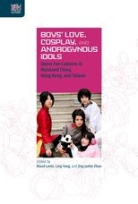 Boys' Love, Cosplay, and Androgynous Idols: Queer Fan Cultures in Mainland China, Hong Kong, and Taiwan