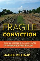 Fragile Conviction: Changing Ideological Landscapes in Urban Kyrgyzstan
