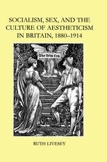Socialism, Sex, and the Culture of Aestheticism in Britain, 1880-1914