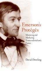 Emerson's Protégés: Mentoring and Marketing Transcendentalism's Future