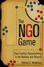 The NGO Game: Post-Conflict Peacebuilding in the Balkans and Beyond